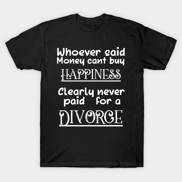 Divorce Joke Sarcastic Quote Party Gift Idea Divorcee Slogan T-Shirt by TellingTales